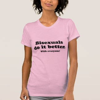 BISEXUALS DO IT BETTER (WITH EVERYONE) T-Shirt