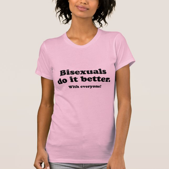 BISEXUALS DO IT BETTER (WITH EVERYONE) T-Shirt (Front)