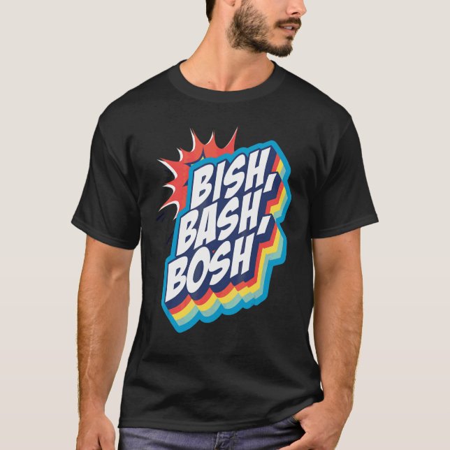 Bish  Bash  Bosh T-Shirt (Front)