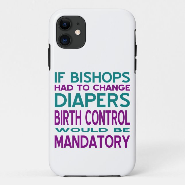 Bishops Changed Diapers Birth Control Mandatory Case-Mate iPhone Case (Back)