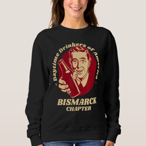 Bismarck Chapter Daytime Drinkers Beer     Brew Sweatshirt