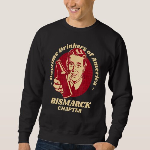 Bismarck Chapter Daytime Drinkers Beer     Brew Sweatshirt