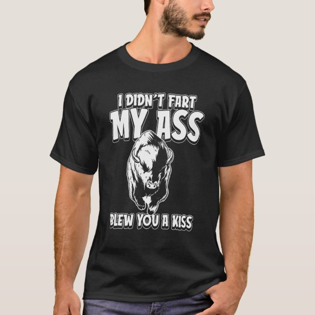 Bison Animal Wildlife  I Didnt Fart My Butt Blew Y T-Shirt (Front)