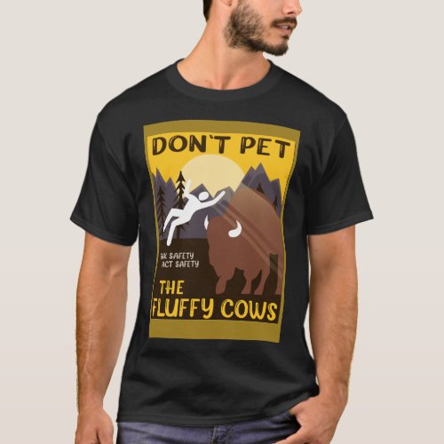 Bison  Don t Pet The Fluffy Cows Buffalo T_Shirt