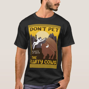 Bison Don t Pet The Fluffy Cows Buffalo T-Shirt