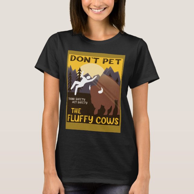 Bison  Don t Pet The Fluffy Cows Buffalo T-Shirt (Front)