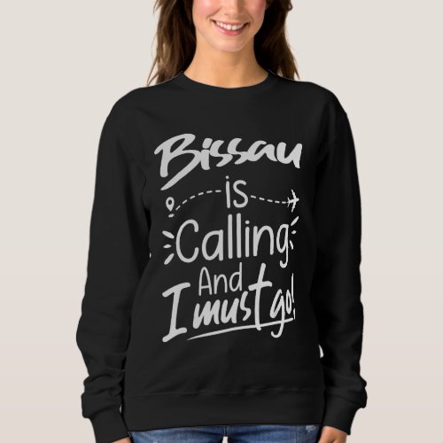 Bissau Is Calling and I Must Go  Guinea Bissau Tra Sweatshirt