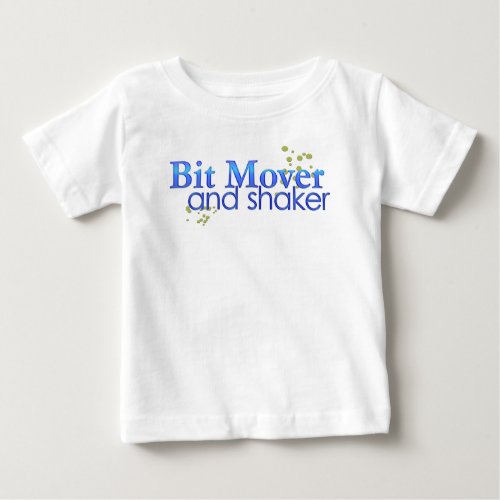 Bit Mover and Shaker Baby T_Shirt