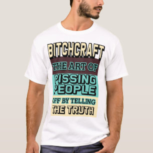 Bitchcraft The Art of Pissing People Off  T-Shirt