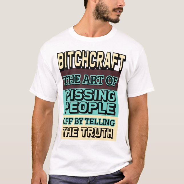 Bitchcraft The Art of Pissing People Off  T-Shirt (Front)