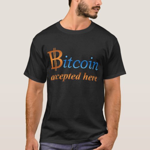 Bitcoin accepted here T_Shirt