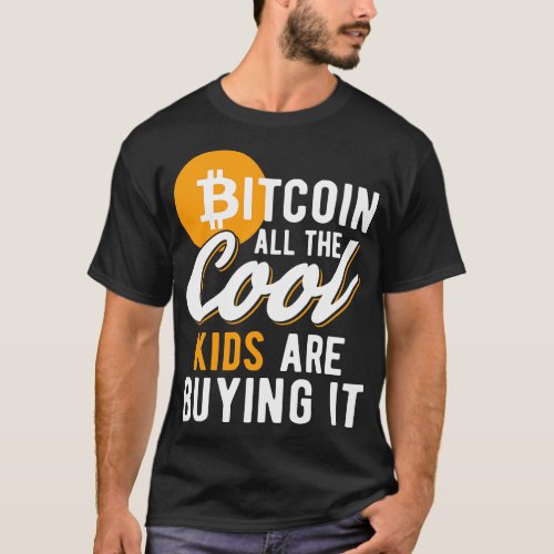Bitcoin All The Cool Kids Are Buying It Funny Cryp T_Shirt