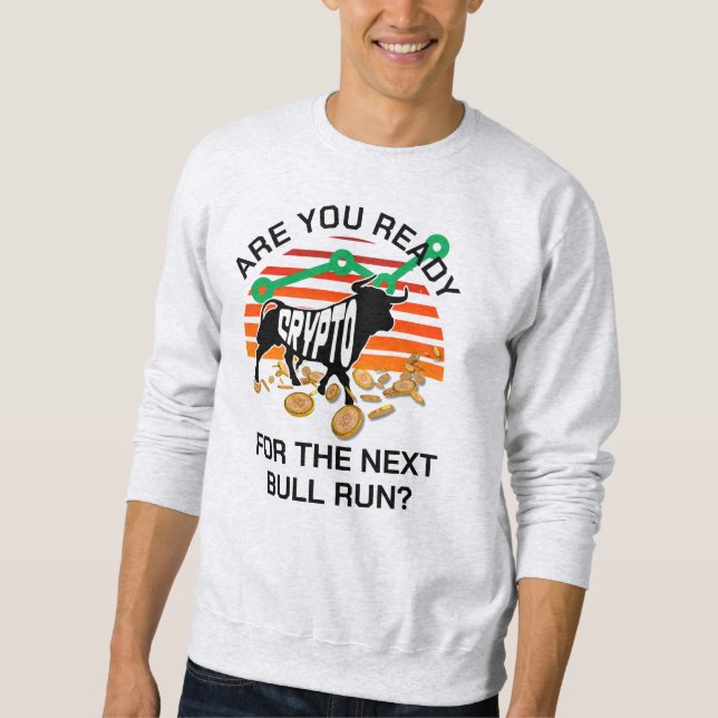 Bitcoin Are You Ready CRYPTO BULL RUN Sweatshirt (Front)
