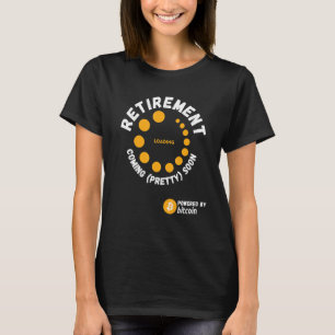 Bitcoin Btc Crypto Retirement Coming Soon T-Shirt