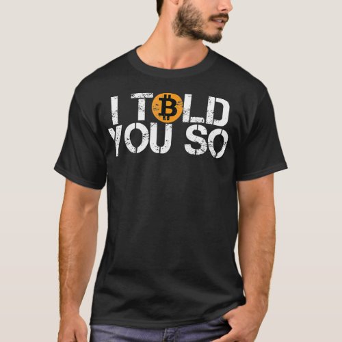 Bitcoin BTC I told you so distressed crypto trader T_Shirt