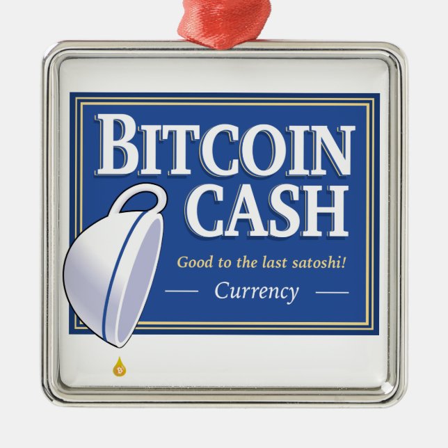 Bitcoin Cash "Good to the Last Satoshi" Ornament (Front)