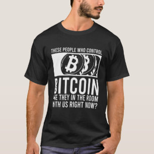 Bitcoin Ceo Meme Saying People Who Control Bitcoi T-Shirt
