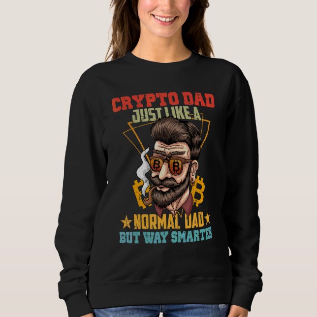 Bitcoin Crypto Dad Just Like A Normal Dad Sweatshirt (Front)