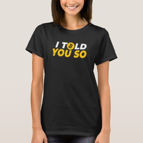 Bitcoin Crypto I Told You So T_Shirt