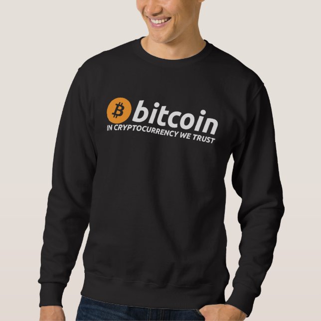 BITCOIN In Cryptocurrency We Trust Crypto Digital  Sweatshirt (Front)