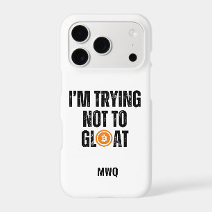 Bitcoin Investor I'M TRYING NOT TO GLOAT iPhone 17 Pro Case