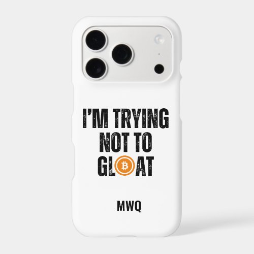 Bitcoin Investor I'M TRYING NOT TO GLOAT iPhone 17 Pro Case