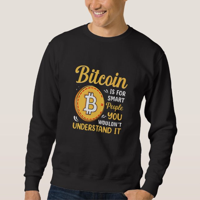 Bitcoin Is For Smart People Bitcoin BTC Crypto Sweatshirt (Front)