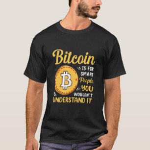 Bitcoin Is For Smart People Bitcoin  BTC Crypto T-Shirt