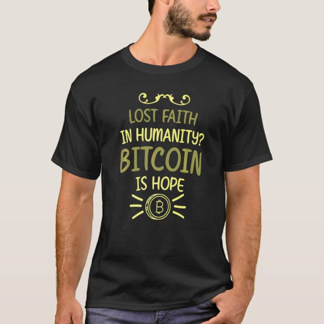 Bitcoin Is Hope  Saying Quote Fun Meme For A Bitco T-Shirt (Front)