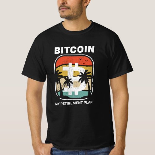 Bitcoin Is My Retirement Plan T_Shirt