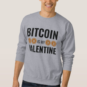 BITCOIN IS MY VALENTINE Fun Cryptocurrency Sweatshirt