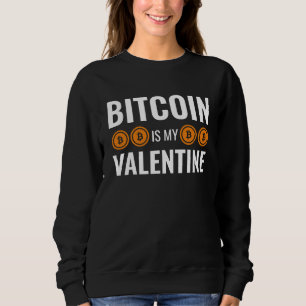 BITCOIN IS MY VALENTINE Fun Cryptocurrency Sweatshirt