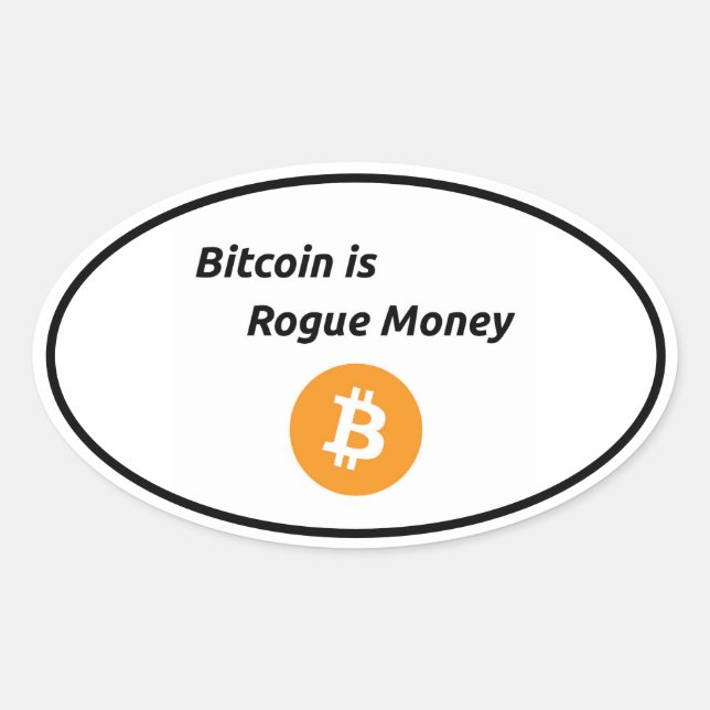 Bitcoin is Rogue Money Oval Sticker (Front)