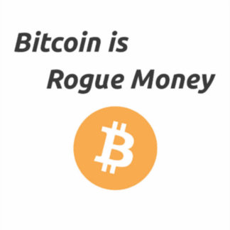 Bitcoin is Rogue Money Vinyl Sticker