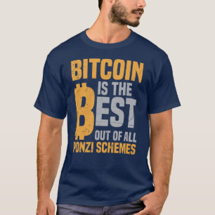 Bitcoin Is The Best Ponzi Scheme T-Shirt