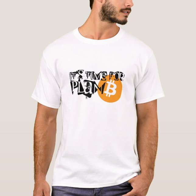 Bitcoin. It's time for PLAN B T-Shirt (Front)