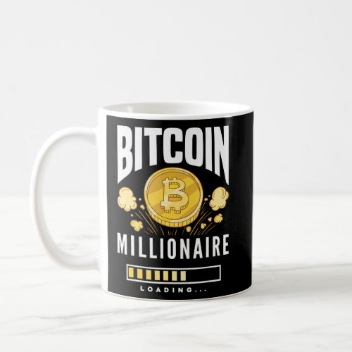 Bitcoin Millionaire Loading   BTC Cryptocurrency B Coffee Mug