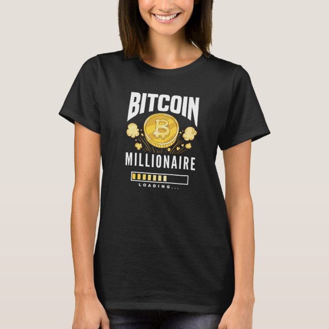 Bitcoin Millionaire Loading  BTC Cryptocurrency Bi T-Shirt (Front)
