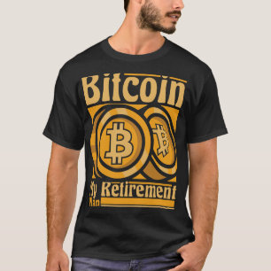 Bitcoin My Retirement Plan Blockchains Crypto Bitc T-Shirt