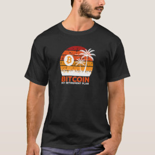 Bitcoin My Retirement Plan Crypto Currency Investo T-Shirt