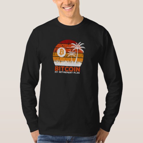 Bitcoin My Retirement Plan Crypto Currency Investo T_Shirt