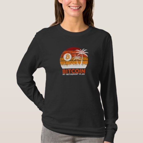 Bitcoin My Retirement Plan Crypto Currency Investo T_Shirt