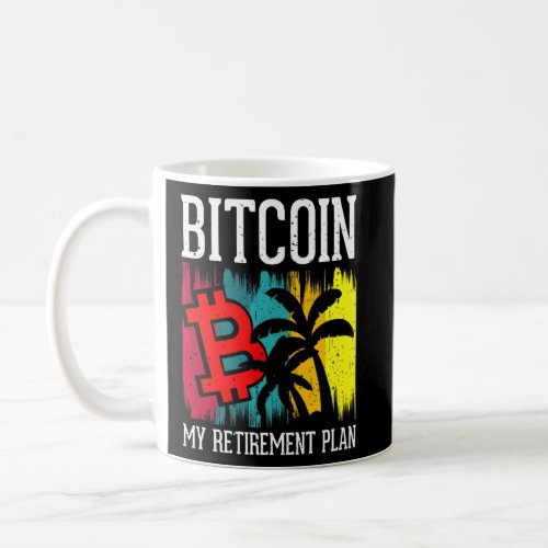Bitcoin My Retirement Plan  Currency Money Apparel Coffee Mug