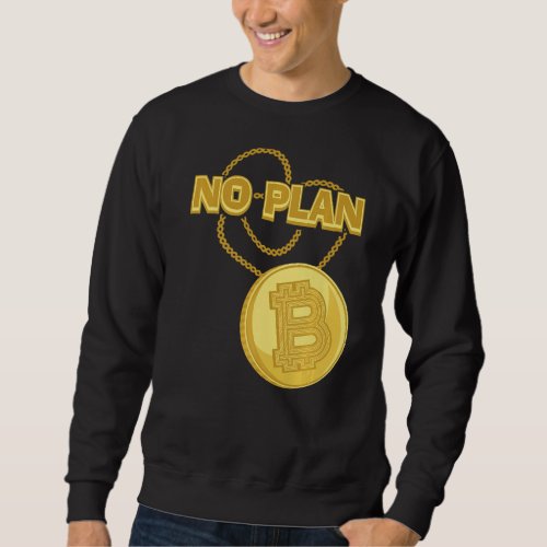 Bitcoin Necklace No Plan B Crypto Currency BTC Coi Sweatshirt