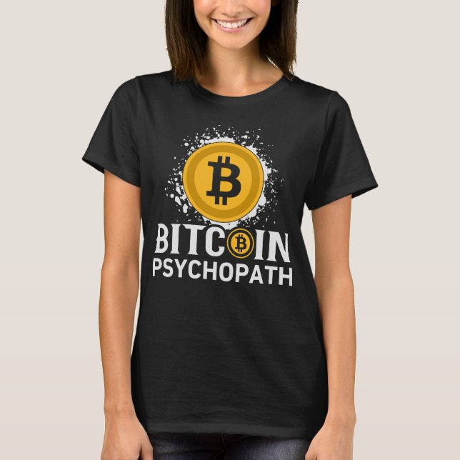 Bitcoin Psychopath Cryptocurrency Funny T-Shirt (Front)