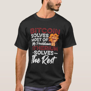 Bitcoin solves most of my problems Ethereum solves T-Shirt