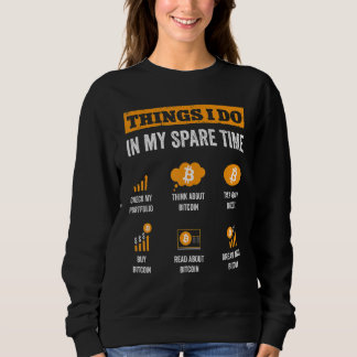 Bitcoin Things I Do In My Spare Time Funny Crypto  Sweatshirt