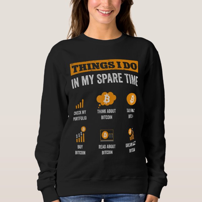 Bitcoin Things I Do In My Spare Time Funny Crypto  Sweatshirt (Front)