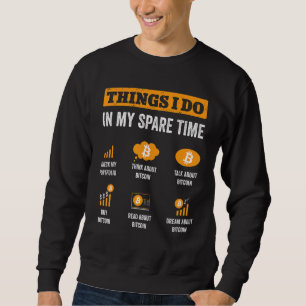 Bitcoin Things I Do In My Spare Time Funny Crypto Sweatshirt