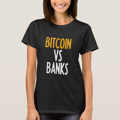 Bitcoin Vs Banks  Bold Btc Hodl   Crypto Bitcoin  T_Shirt